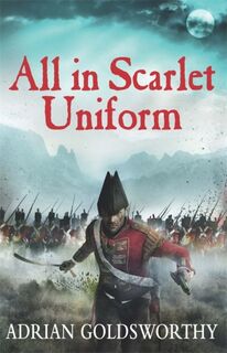 All in Scarlet Uniform - Adrian Goldsworthy (ISBN 9781780221007)