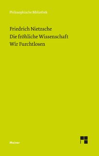 Die Fröhliche Wissenschaft. Wir Furchtlosen - Friedrich Nietzsche (ISBN 9783787338245)