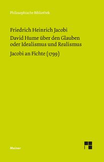 David Hume über den Glauben oder Idealismus und Realismus. Ein Gespräch (1787). Jacobi an Fichte (1799) - Friedrich Heinrich Jacobi (ISBN 9783787336944)