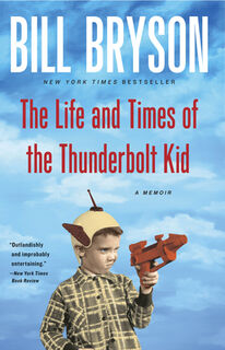 The Life and Times of the Thunderbolt Kid: A Memoir - Bill Bryson (ISBN 9780767919371)