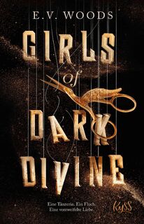 Girls of Dark Divine - Eine Tänzerin. Ein Fluch. Eine verzweifelte Liebe. - E. V. Woods (ISBN 9783499018022)