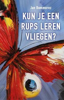 Kun je een rups leren vliegen? - Jan Bommerez (ISBN 9789460001987)