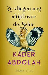 Ze vliegen nog altijd over de Schie - Kader Abdolah (ISBN 9789044659641)