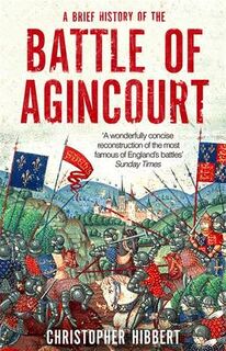 Brief History of the Battle of Agincourt - Christopher Hibbert (ISBN 9781472136428)