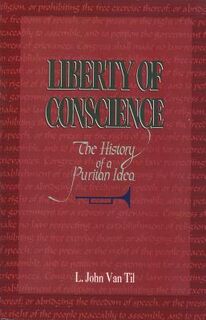 Liberty of Conscience: The History of a Puritan Idea - L. John Van (ISBN 9780875524603)