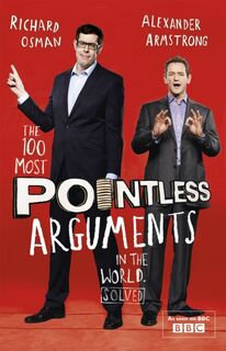 The 100 Most Pointless Arguments in the World - Alexander Armstrong, Richard Osman (ISBN 9781444762082)