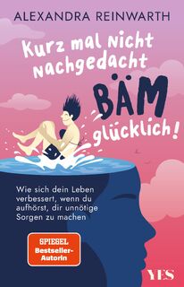 Kurz mal nicht nachgedacht - bäm - glücklich! - Alexandra Reinwarth (ISBN 9783969053201)