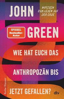 Wie hat euch das Anthropozän bis jetzt gefallen? - John Green (ISBN 9783423627658)