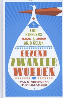 Gezond zwanger worden - Anjo Geluk, Eric A.P. Steegers (ISBN 9789045802695)