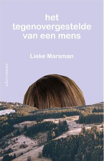 Het tegenovergestelde van een mens - Lieke Marsman (ISBN 9789025446345)