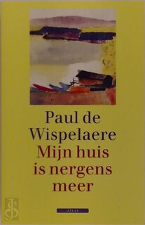 Mijn huis is nergens meer - Paul de Wispelaere