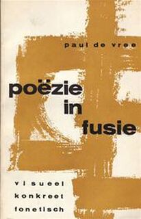 Poëzie in fusie - Paul [Ed.] De Vree, H.C. Artman, Henri Chopin, Hans Clavin, Mary Ellen Solt, Hamilton Finlay, Brion Gysin, Emmet Williams