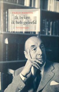 Ik beken ik heb geleefd - Pablo Neruda (ISBN 9789044601541)