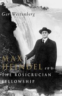 Max Heindel en 'The Rosicrucian Fellowship - G. Westenberg (ISBN 9789073736313)