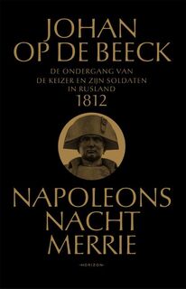Napoleons nachtmerrie - De ondergang van de keizer en zijn soldaten in Rusland - Johan Op de Beeck (ISBN 9789492958839)