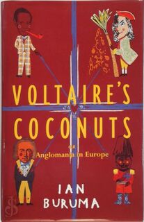 Voltaire's coconuts, or, Anglomania in Europe - Ian Buruma (ISBN 9780297643128)