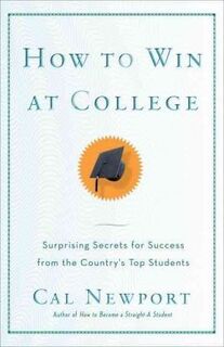 How To Win At College - Cal Newport (ISBN 9780767917872)