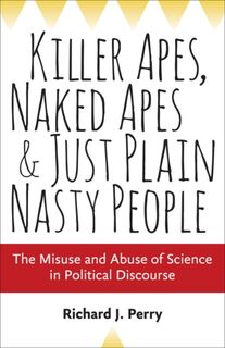 Killer apes, naked apes, and just plain nasty people - Richard J. Perry (ISBN 9781421417516)