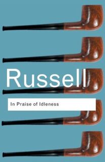 In Praise of Idleness - Bertrand Russell, Bradley Trevor Greive (Ill.) (ISBN 9781250098719)