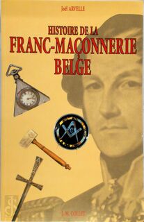 Hisoire de la franc-maçonnerie Belge - Joël Arvelle (ISBN 9782873670283)