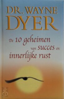 De tien geheimen van succes en innerlijke rust - Wayne Dyer (ISBN 9789022987025)