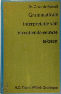 Grammaticale interpretatie van zeventiende-eeuwse teksten - C. Van de Ketterij (ISBN 9789001468316)
