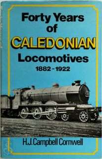 Forty years of Caledonian locomotives, 1882-1922 - H. J. Campbell Cornwell (ISBN 9780715365335)