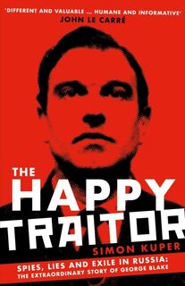 The happy traitor - Simon Kuper (ISBN 9781781259375)