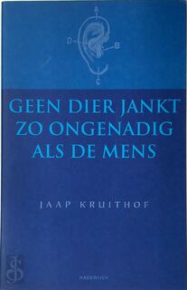 Geen Dier Jankt Zo Ongenadig ALS de Mens - Jaap Kruithof (ISBN 9789052404233)