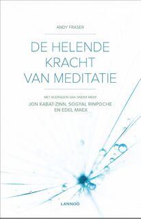 De helende kracht van meditatie - Andy Fraser, Jon Kabat-Zinn, Sogyal Rinpoche, Edel Maex (ISBN 9789401415415)