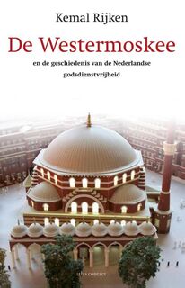 De westermoskee en de geschiedenis van de Nederlandse godsdienstvrijheid - Kemal Rijken (ISBN 9789045027951)