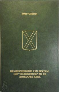 De geschiedenis van Bertem, het Teussersdorp bij de Romaanse kerk - Henri Vannoppen
