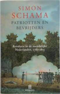 Patriotten en bevrijders: Revolutie in de noordelijke Nederlanden 1780-1813 - Simon Schama (ISBN 9789046700518)