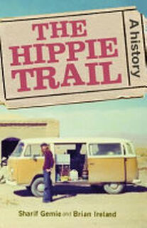 The Hippie Trail - Sharif Gemie, Brian Ireland (ISBN 9781526114624)
