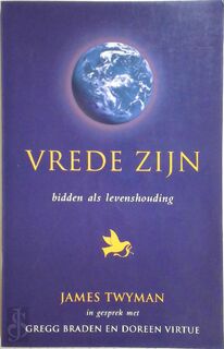 Vrede zijn - James Twyman, Gregg Braden, Doreen Virtue, Patricia Meuws (ISBN 9789020282771)