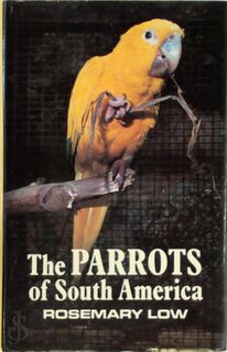 The Parrots of South America - Rosemary Low (ISBN 9780707100630)