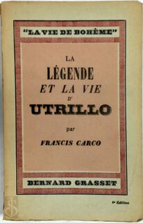 La légende et la vie d'Utrillo - Francis Carco