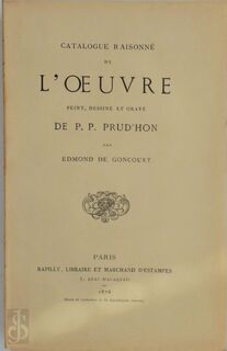 Catalogue raisonné de l'oeuvre peint, dessiné et gravé de Pierre-Paul Prud'hon - Edmond de Goncourt