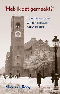 Heb ik dat gemaakt? De vormende jaren van H.P. Berlage, bouwmeester - Max van Rooy (ISBN 9789035130890)