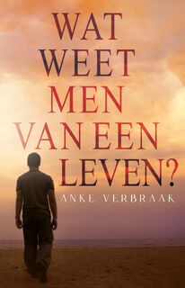 Wat weet men van een leven? - Anke Verbraak (ISBN 9789493266940)