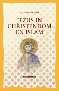 Jezus in Christendom en Islam - Eduard Verhoef (ISBN 9789493220027)