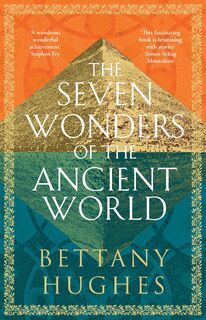 The Seven Wonders of the Ancient World - Bettany Hughes (ISBN 9781474610339)