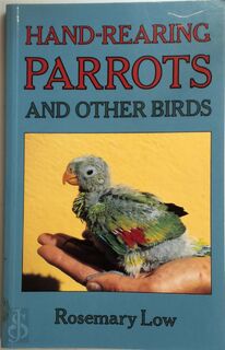 Hand-rearing Parrots and Other Birds - Rosemary Low (ISBN 9780713722543)