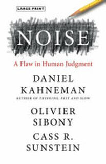 Noise - Daniel Kahneman, Olivier Sibony, Cass R. Sunstein (ISBN 9780316322270)