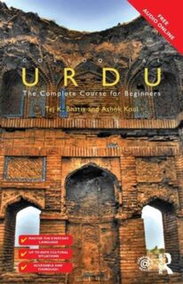 Colloquial Urdu - Tej Bhatia, Ashok Khoul, Tej K (Syracuse University, USA) Bhatia, Ashok (Brown University, USA) Koul (ISBN 9781138960374)