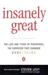 Insanely Great: The Life and Times of Macintosh, the Computer That Changed Everything - Steven Levy (ISBN 9780140291773)