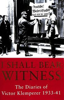 I Shall Bear Witness: A diary of the Nazi years, 1942-1945 - Victor Klemperer (ISBN 9780297818427)
