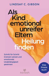 Als Kind emotional unreifer Eltern Heilung finden - Lindsay C. Gibson (ISBN 9783424632668)