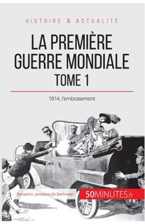 La Premiere Guerre mondiale (Tome 1) - 50minutes, Benjamin Janssens de Bisthoven (ISBN 9782806271419)