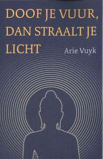 Doof je vuur, dan straalt je licht - Arie Vuyk (ISBN 9789493349117)
